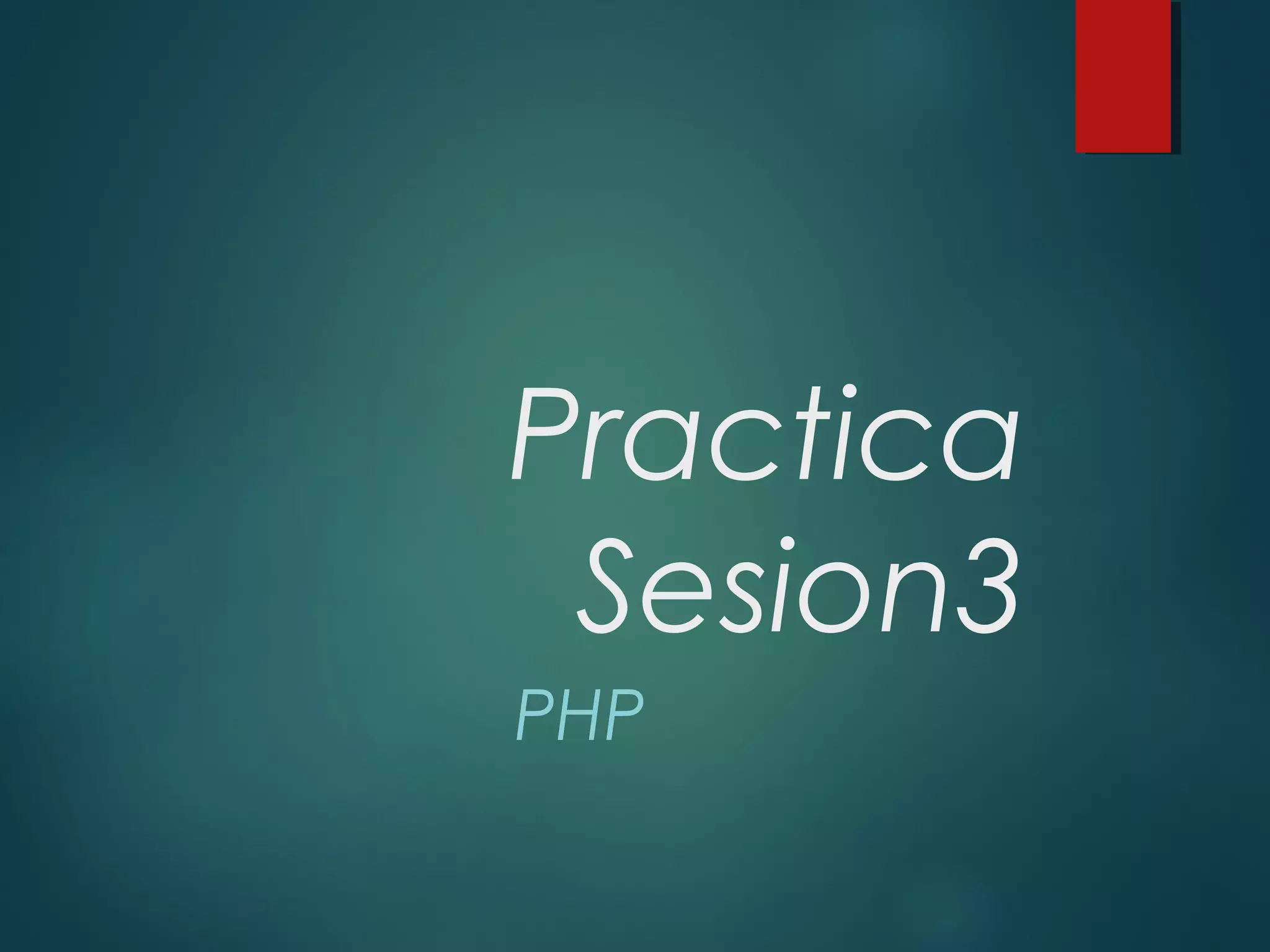 Practica
Sesion3
PHP