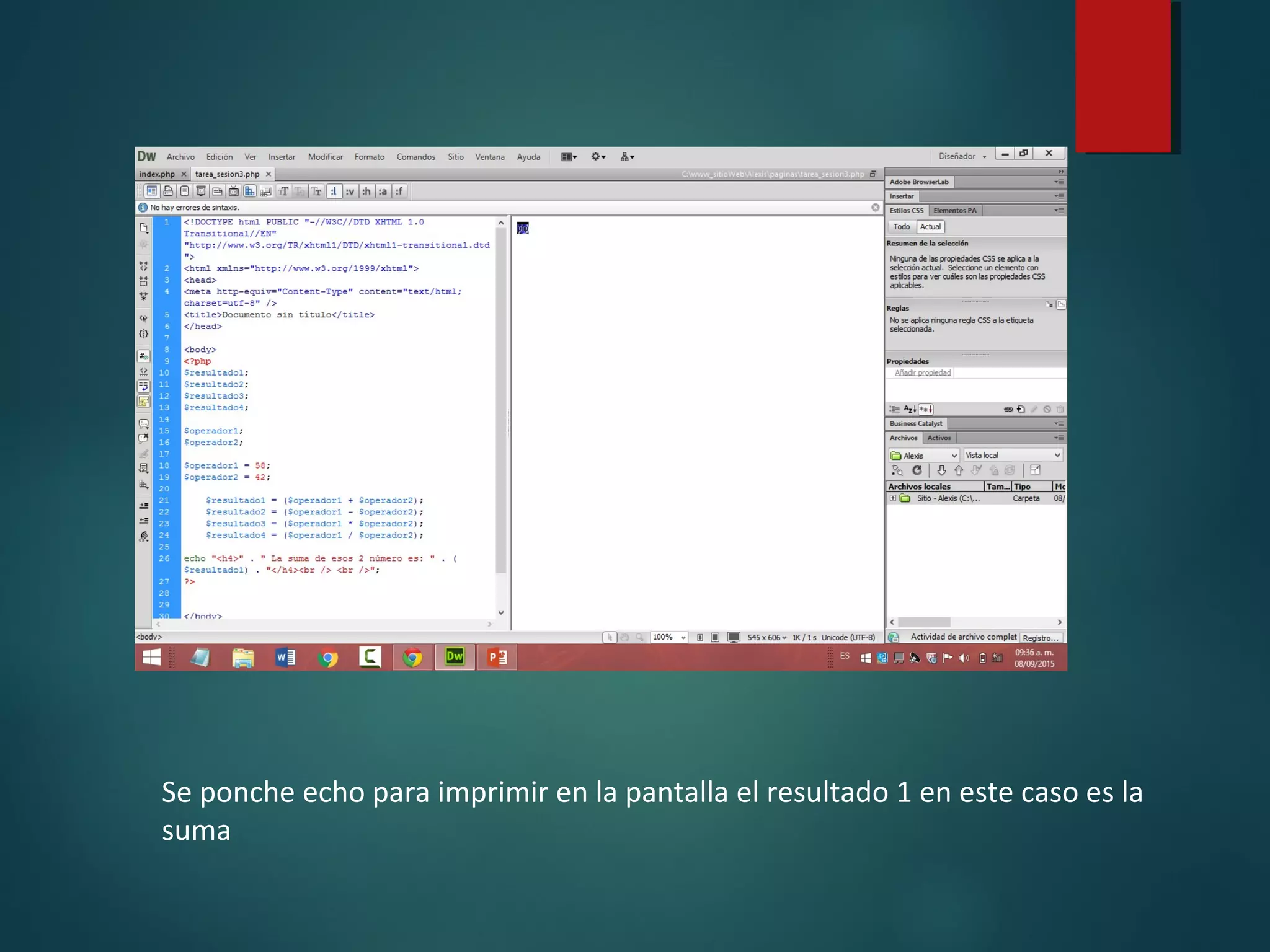 Se ponche echo para imprimir en la pantalla el resultado 1 en este caso es la
suma