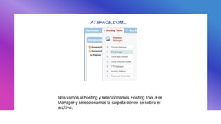 Nos vamos al hosting y seleccionamos Hosting Tool /File
Manager y seleccionamos la carpeta donde se subirá el
archivo.
 