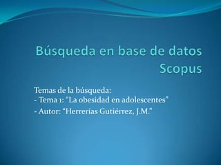 Temas de la búsqueda:
- Tema 1: “La obesidad en adolescentes”
- Autor: “Herrerías Gutiérrez, J.M.”
 