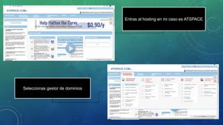Entras al hosting en mi caso es ATSPACE
Seleccionas gestor de dominios
 