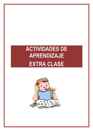 ACTIVIDADES DE 
APRENDIZAJE 
EXTRA CLASE 
 