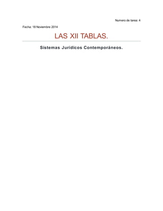 Numero de tarea: 4 
Fecha: 18 Noviembre 2014 
LAS XII TABLAS. 
Sistemas Jurídicos Contemporáneos. 
