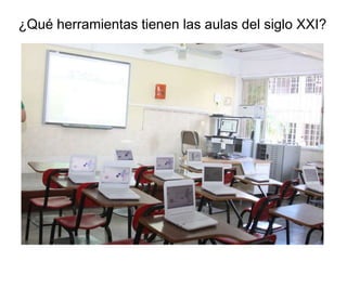¿Qué herramientas tienen las aulas del siglo XXI?

 