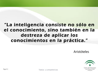 “La inteligencia consiste no sólo en
 el conocimiento, sino también en la
        destreza de aplicar los
    conocimiento...