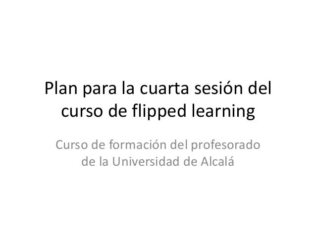 Tareas y plan para la cuarta sesión curso de flipped learningpara env… Tareas y plan para la cuarta sesión curso de flipped learningpara env…