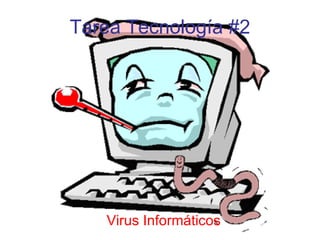 Tarea Tecnología #2




   Virus Informáticos
 