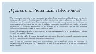 ¿Qué es una Presentación Electrónica?
◦ Una presentación electrónica es una presentación que utiliza alguna herramienta mu...