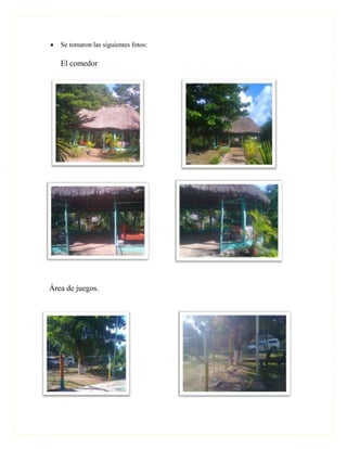 Se tomaron las siguientes fotos:

   El comedor




Área de juegos.
 