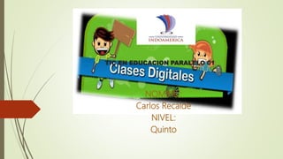 TIC EN EDUCACION PARALELO 01
NOMBRE:
Carlos Recalde
NIVEL:
Quinto
 