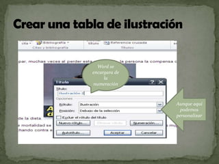 Word se
encargara de
la
numeración

Aunque aquí
podemos
personalizar

 