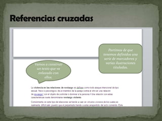 Vamos a construir
un texto que va
enlazado con
ellos.

Partimos de que
tenemos definidos una
serie de marcadores y
varias ilustraciones
tituladas.

 