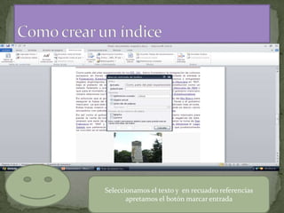 Seleccionamos el texto y en recuadro referencias
apretamos el botón marcar entrada

 