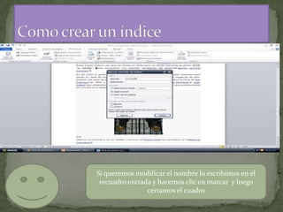 Si queremos modificar el nombre lo escribimos en el
recuadro entrada y hacemos clic en marcar y luego
cerramos el cuadro

 
