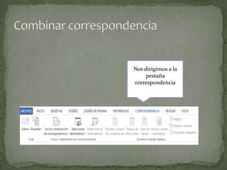Nos dirigimos a la
pestaña
correspondencia

 