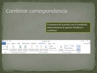 Si estamos de acuerdo con el resultado,
seleccionamos la opción Finalizar y
combinar

 