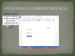 Podemos utilizar
la opción insertar
campo combinado
para incluir
cualquier dato de
la tabla origen a la
carta

 