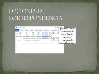 para finalizar,
haremos clic
en el botón
resaltar
campos de
combinacion

 