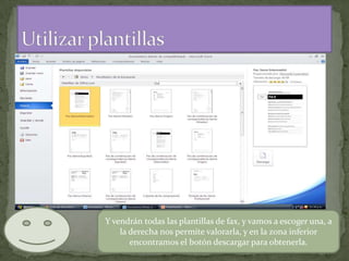 Y vendrán todas las plantillas de fax, y vamos a escoger una, a
la derecha nos permite valorarla, y en la zona inferior
encontramos el botón descargar para obtenerla.

 