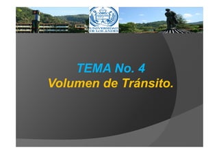 TEMA No. 4
Volumen de Tránsito.
 