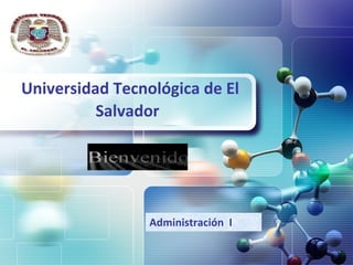 Universidad  Tecnológica  de El Salvador   Administración  I 