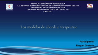 REPÚBLICA BOLIVARIANA DE VENEZUELA
A.C. ESTUDIOS SUPERIORES GENERALES CORPORATIVOS VALLES DEL TUY
UNIVERSIDAD BICENTENARIA DE ARAGUA
CENTRO DE APOYO TECNOLÓGICO VALLES DEL TUY
(CREATEC)
Participante:
Raquel Graterol
 