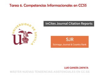 MÁSTER NUEVAS TENDENCIAS ASISTENCIALES EN CC.SS.
Tarea 6. Competencias Informacionales en CCSS
LUIS GANDÍA ZAPATA
 