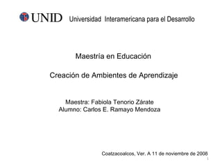 [object Object],Universidad  Interamericana para el Desarrollo  Maestra: Fabiola Tenorio Zárate Alumno: Carlos E. Ramayo Mendoza ,[object Object],Maestría en Educación 