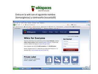 Entra en la wiki con el siguiente nombre (tomasiglesias) y contraseña (escuela20) 