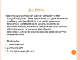3. http://bloglines.comB.3 CMSCMS (Content Management Systems) o Sistemas de Gestión de Contenidos también conocidos como gestores de contenido Web (Web Content Management) los cuales permiten modificar la información rápidamente desde cualquier computadora conectada a Internet, simplificando las tareas de creación, distribución, presentación y mantenimiento de contenidos en la Red. Suelen proporcionar un editor de texto WYSIWYG (what you see is what you get)18, en el cual el usuario ve el resultado final mientras escribe, sin preocuparsepor códigos de programación. Muchos de los CMS que se presentan integran otras herramientas o recursos complementarios (servicios de correo, música, videos, etc.).Destacados: