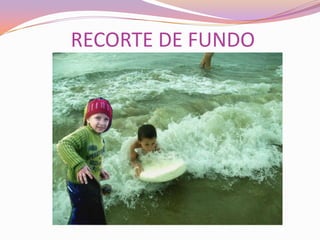 RECORTE DE FUNDO