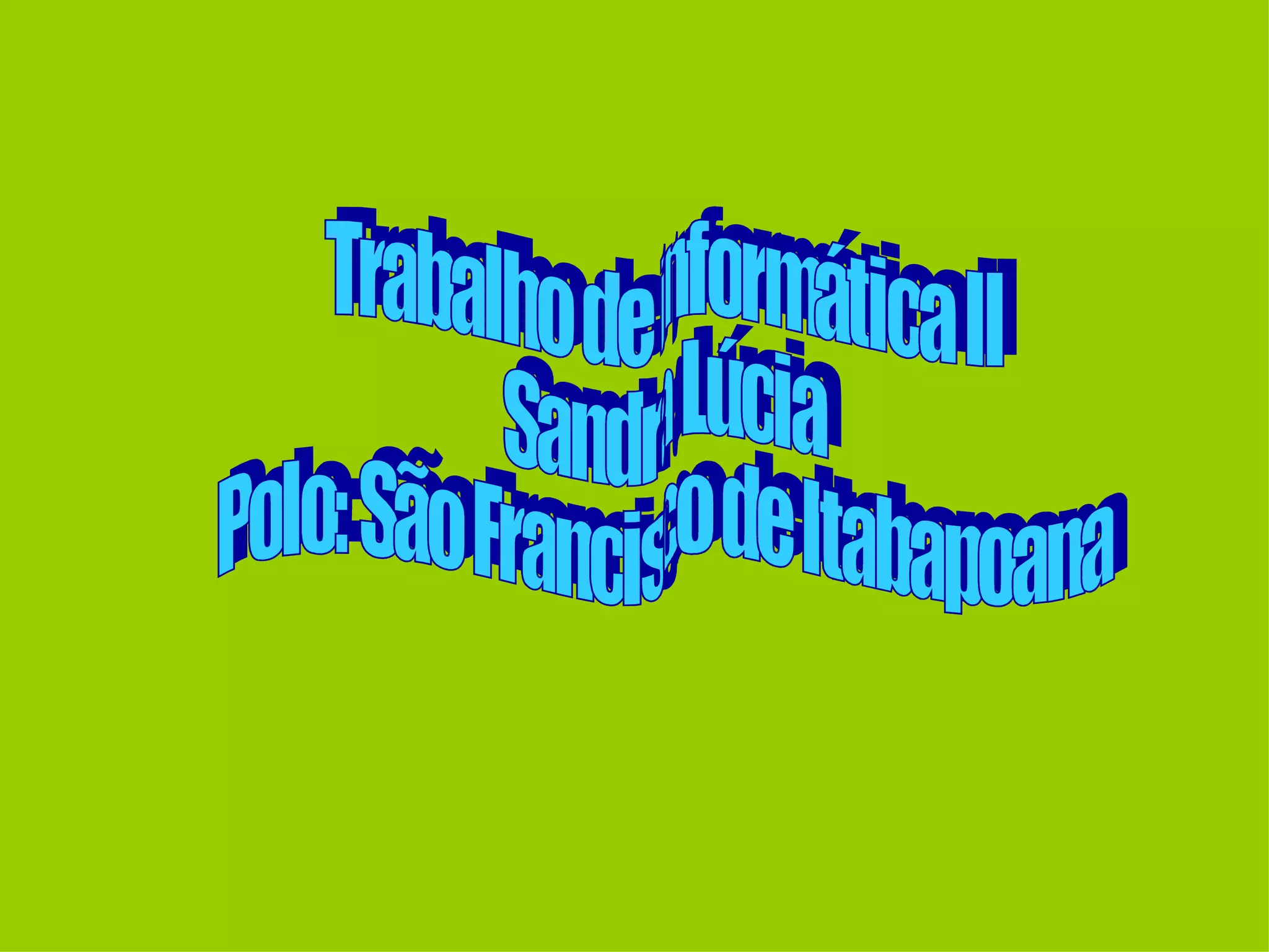 Trabalho de informática II Sandra Lúcia Polo: São Francisco de Itabapoana