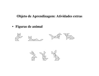 Objeto de Aprendizagem: Atividades extras
• Figuras de animal
 