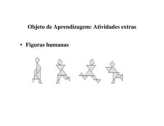 Objeto de Aprendizagem: Atividades extras
• Figuras humanas
 