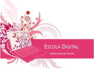 Escola Digital Cátia Andrade Nunes 