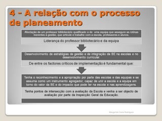 2 - O processo e o necessário        envolvimento da      Escola/AgrupamentoMargarida Costa RodriguesPretende-se que, ao fim de quatro anos, todos os Domínios tenham sido avaliados, ficando nesse momento a BE e a Escola na posse de dados que cobrem todas as áreas de intervenção.Como se dá o processo?Margarida Costa Rodrigues