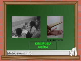 DISCIPLINA RIGÍDA Retratos da educação por jacquelinembs por jacquelinembs 