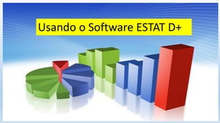 Usando o Software ESTAT D+
 