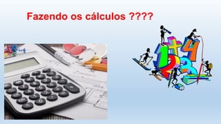 Fazendo os cálculos ????
 