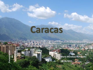 Caracas
Presentación
de
Powerpoint
18/06/2015
María Mendoza Fernández
 