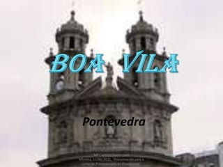 Pontevedra Mª Carmen Dominguez Moreira, 11/06/2011, "Presentación para o curso de Presentacións en Powerpoint" BOAVILA 