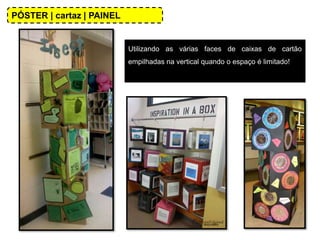 Utilizando as várias faces de caixas de cartão
empilhadas na vertical quando o espaço é limitado!
PÓSTER | cartaz | PAINEL
 