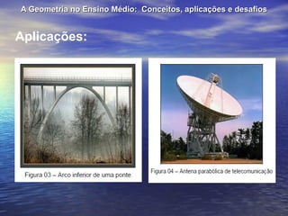 A Geometria no Ensino Médio:  Conceitos, aplicações e desafios Aplicações: 