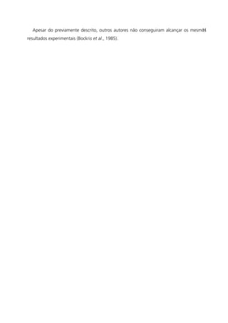 Apesar do previamente descrito, outros autores não conseguiram alcançar os mesmos
resultados experimentais (Bockris et al., 1985).
11
 