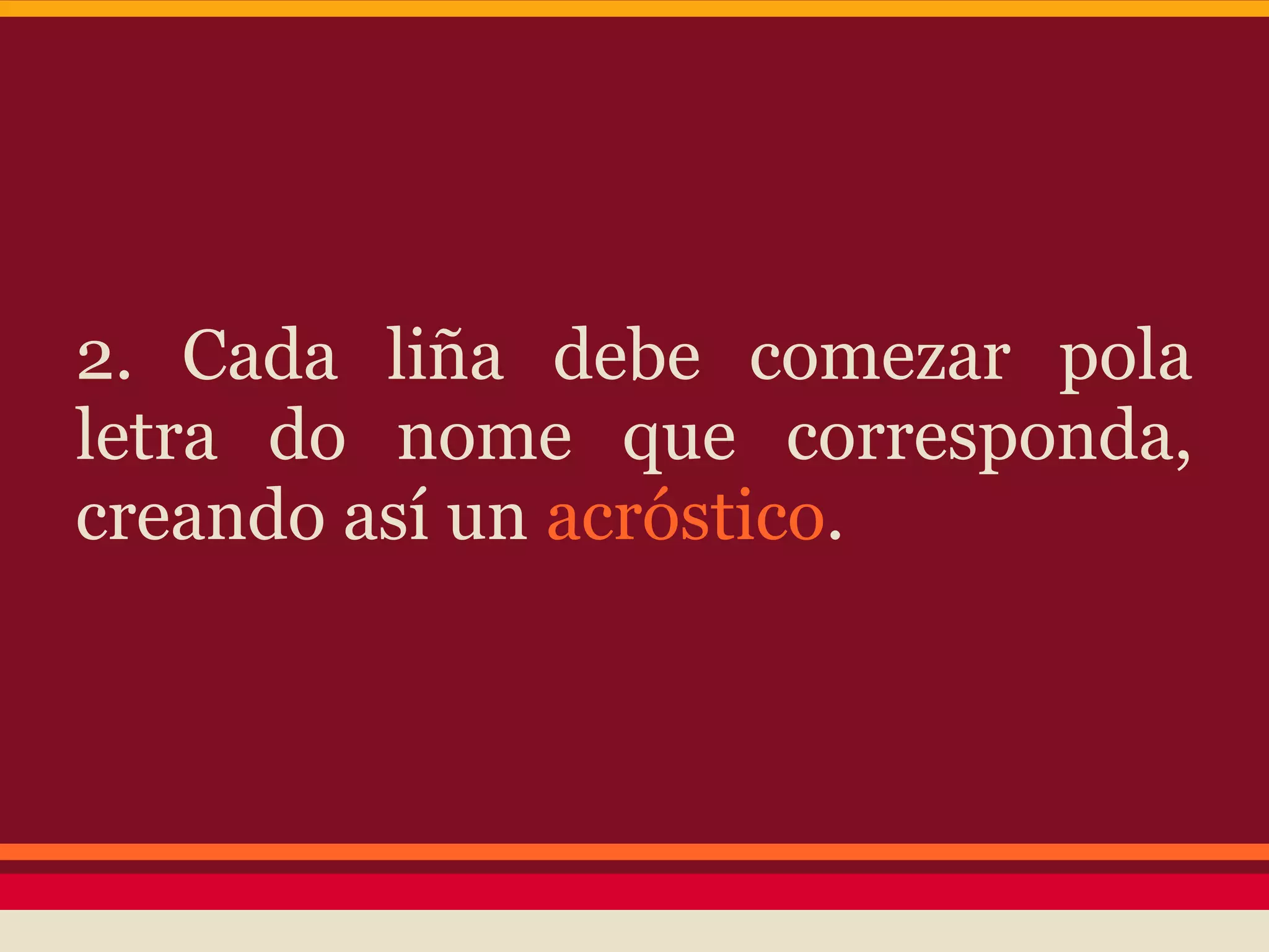 2. Cada liña debe comezar pola
letra do nome que corresponda,
creando así un acróstico.
 