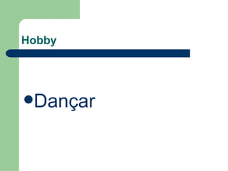Hobby  Dançar  