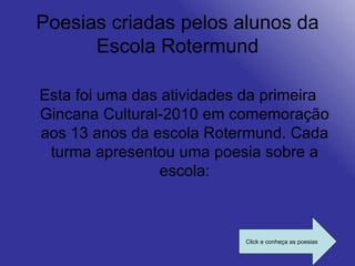 Poesias criadas pelos alunos da Escola Rotermund ,[object Object],Click e conheça as poesias 