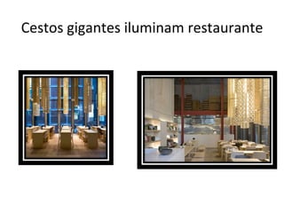 Cestos gigantes iluminam restaurante
 