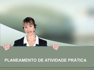 PLANEAMENTO DE ATIVIDADE PRÁTICA
 