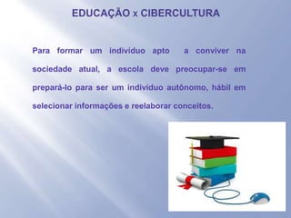 - Para formar um indivíduo apto a conviver na
sociedade atual, a escola deve preocupar-se em
prepará-lo para ser um indivíduo autônomo, hábil em
selecionar informações e reelaborar conceitos.
 